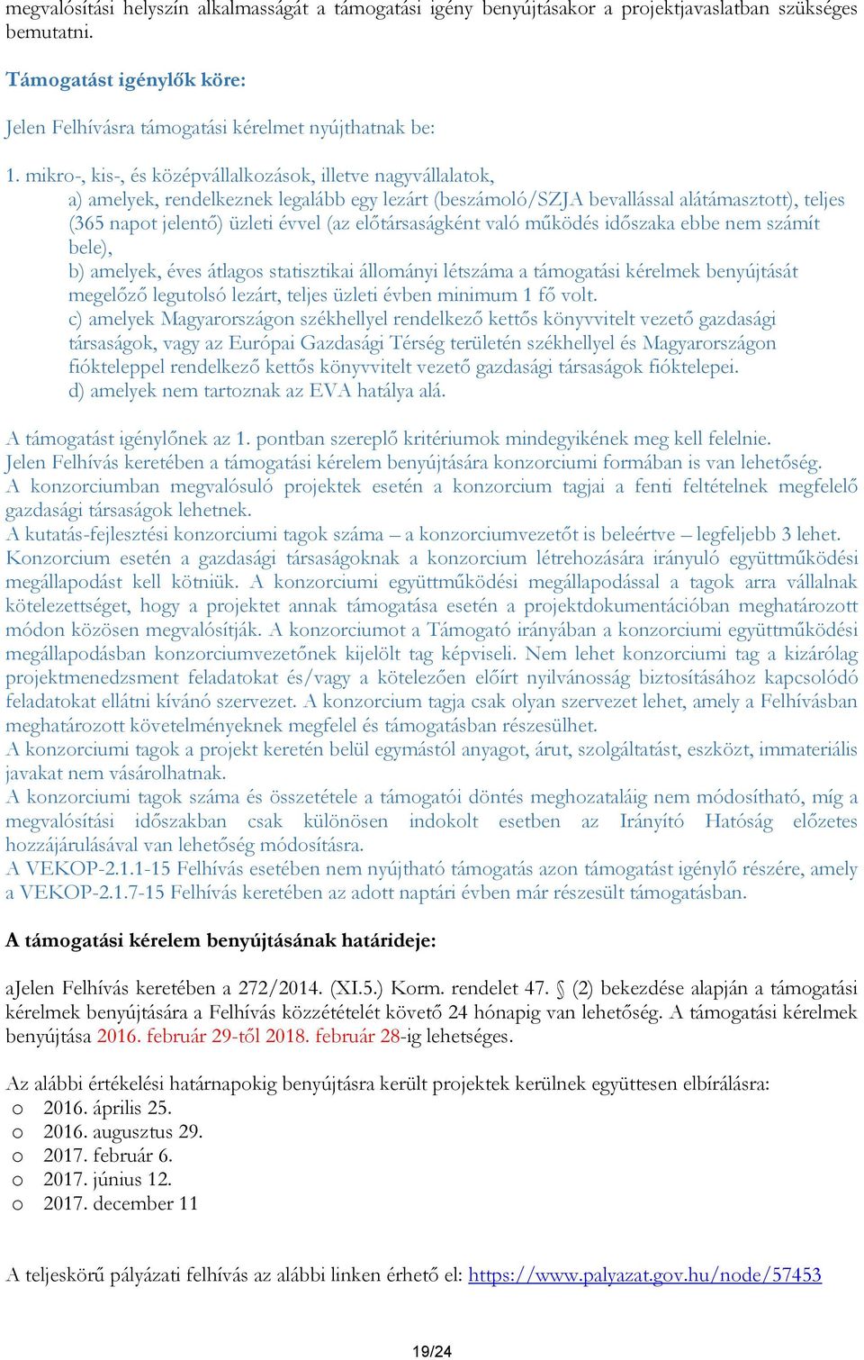 előtársaságként való működés időszaka ebbe nem számít bele), b) amelyek, éves átlagos statisztikai állományi létszáma a támogatási kérelmek benyújtását megelőző legutolsó lezárt, teljes üzleti évben