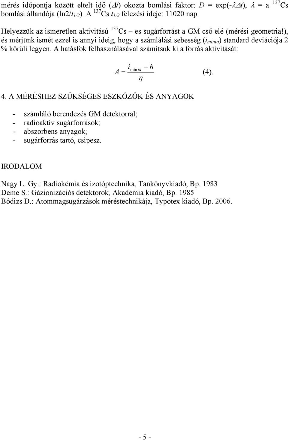 ), és mérjünk ismét ezzel is annyi ideig, hogy a számlálási sebesség (i minta ) standard deviációja 2 % körüli legyen.