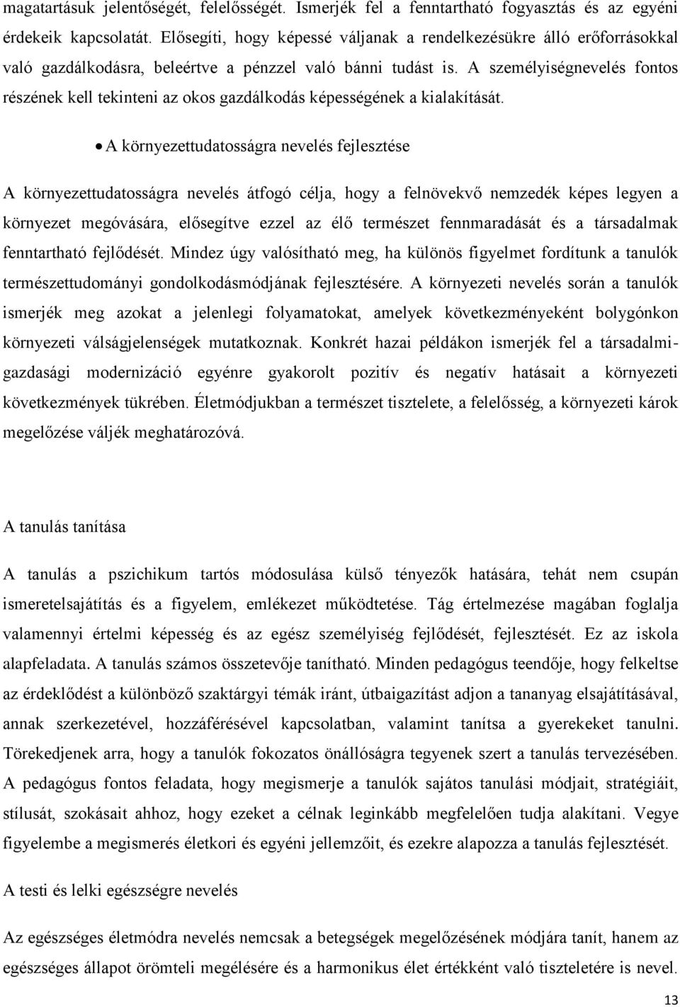 A személyiségnevelés fontos részének kell tekinteni az okos gazdálkodás képességének a kialakítását.