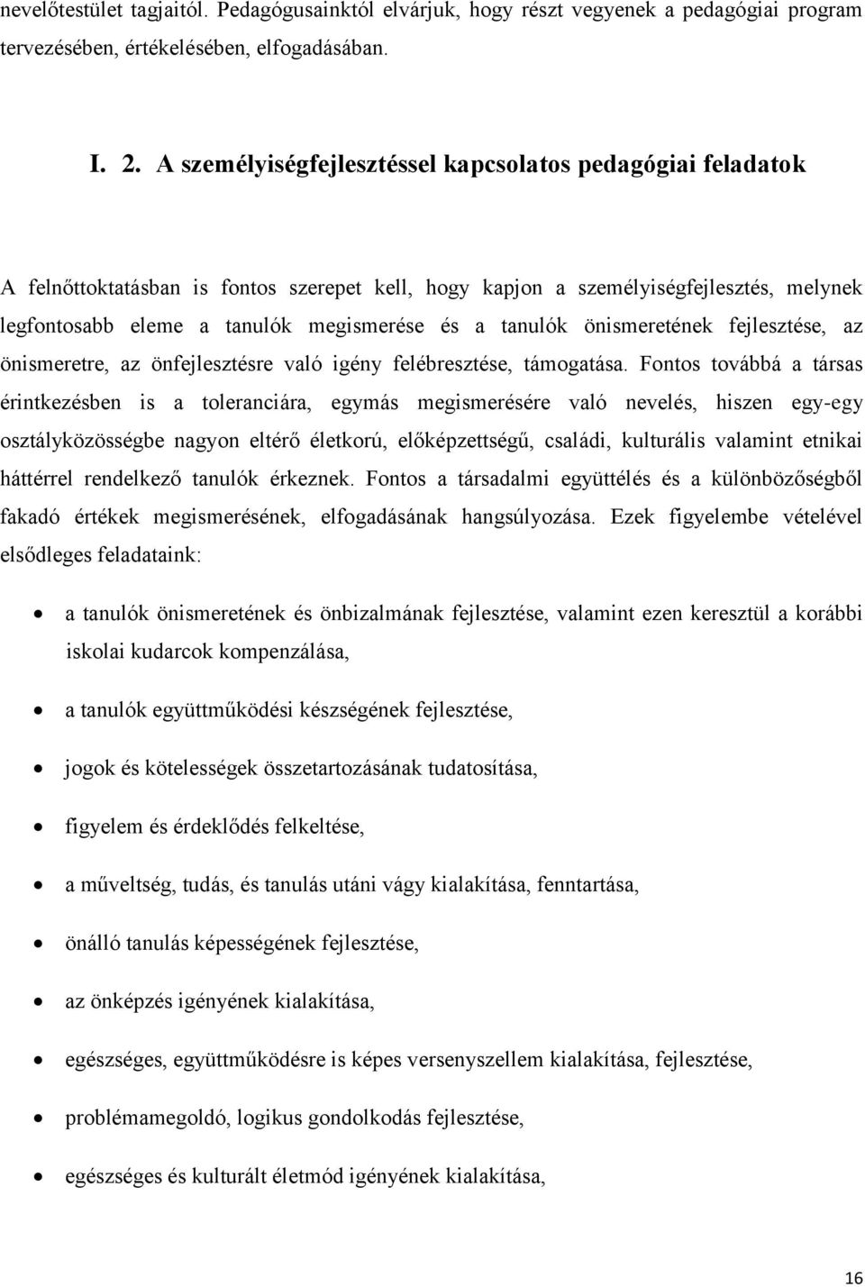 tanulók önismeretének fejlesztése, az önismeretre, az önfejlesztésre való igény felébresztése, támogatása.