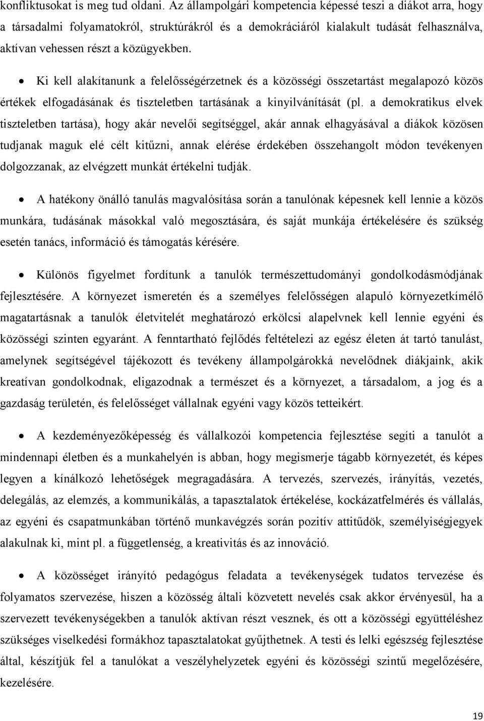 Ki kell alakítanunk a felelősségérzetnek és a közösségi összetartást megalapozó közös értékek elfogadásának és tiszteletben tartásának a kinyilvánítását (pl.