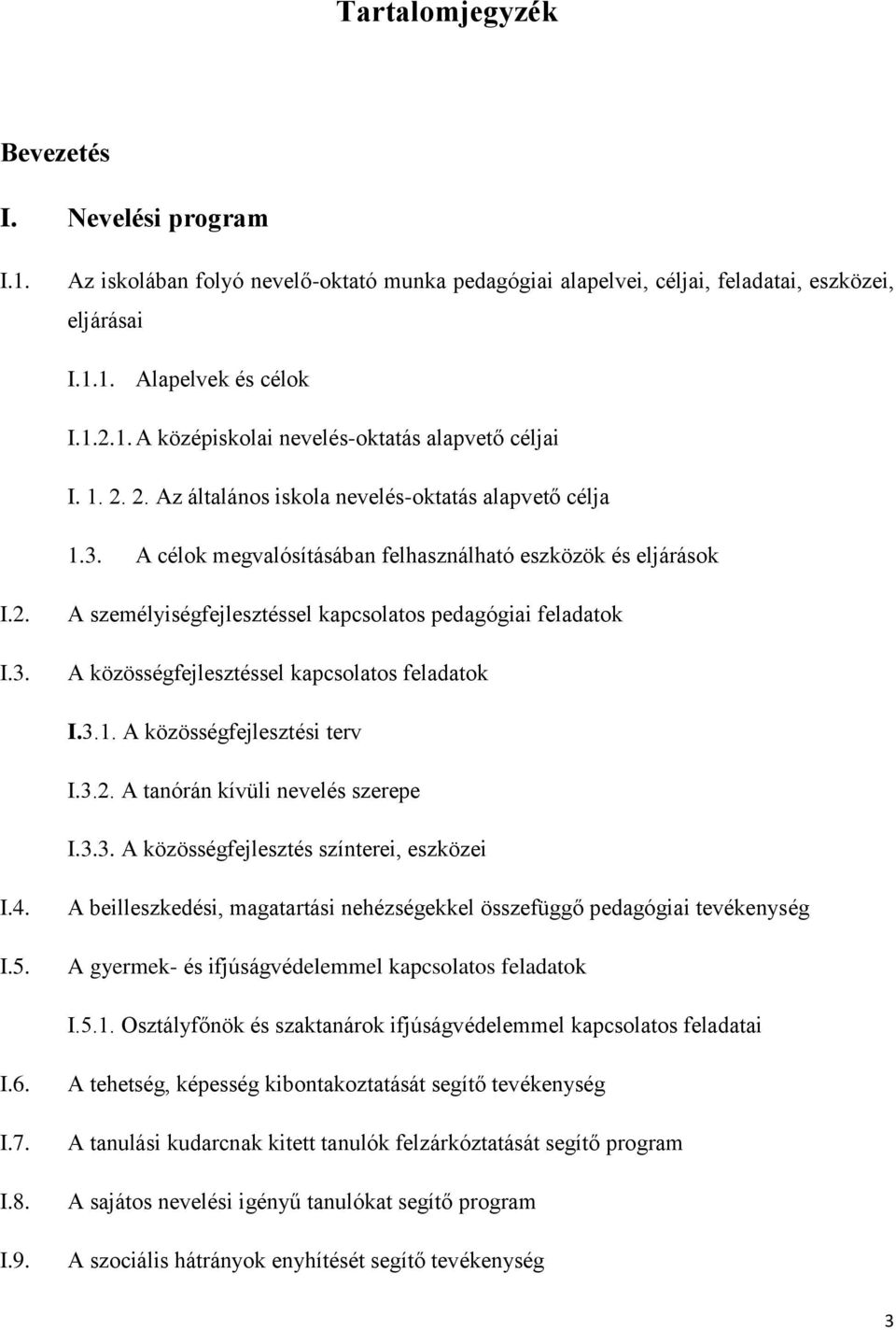 3.1. A közösségfejlesztési terv I.3.2. A tanórán kívüli nevelés szerepe I.3.3. A közösségfejlesztés színterei, eszközei I.4. I.5.