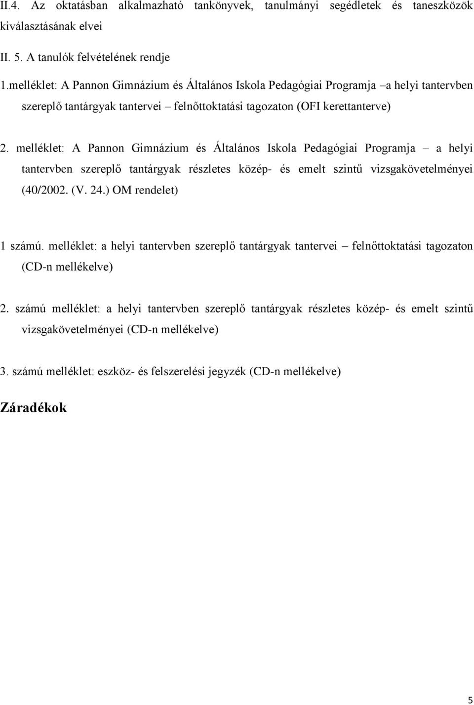 melléklet: A Pannon Gimnázium és Általános Iskola Pedagógiai Programja a helyi tantervben szereplő tantárgyak részletes közép- és emelt szintű vizsgakövetelményei (40/2002. (V. 24.