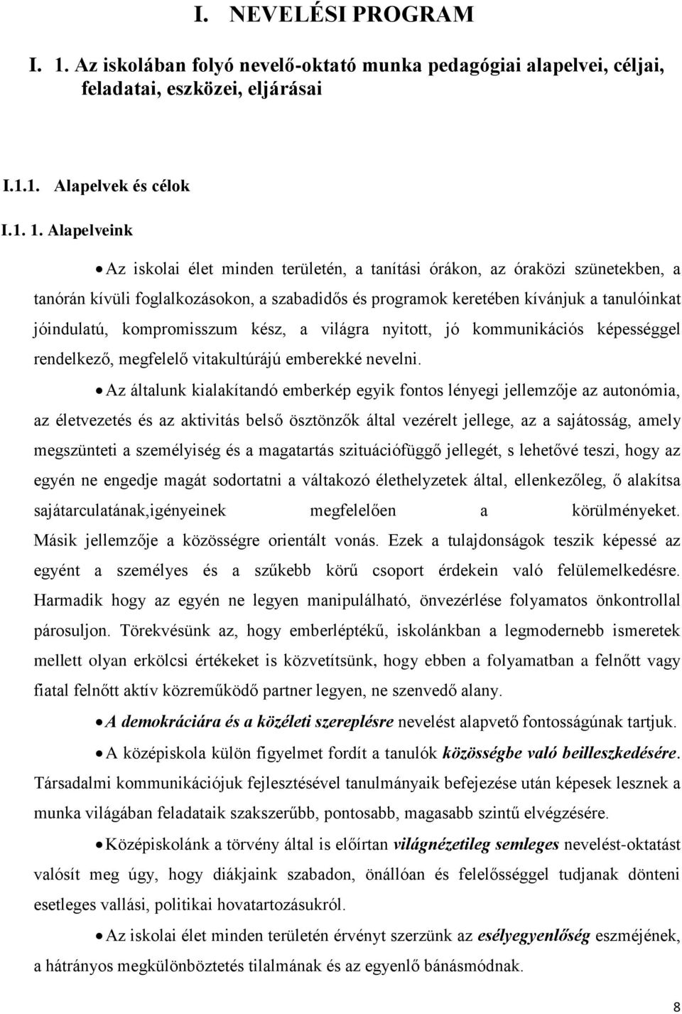 1. Alapelveink Az iskolai élet minden területén, a tanítási órákon, az óraközi szünetekben, a tanórán kívüli foglalkozásokon, a szabadidős és programok keretében kívánjuk a tanulóinkat jóindulatú,