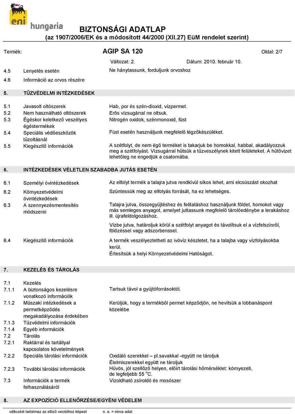 4 Speciális védőeszközök Füst esetén használjunk megfelelő légzőkészüléket. tűzoltásnál 5.