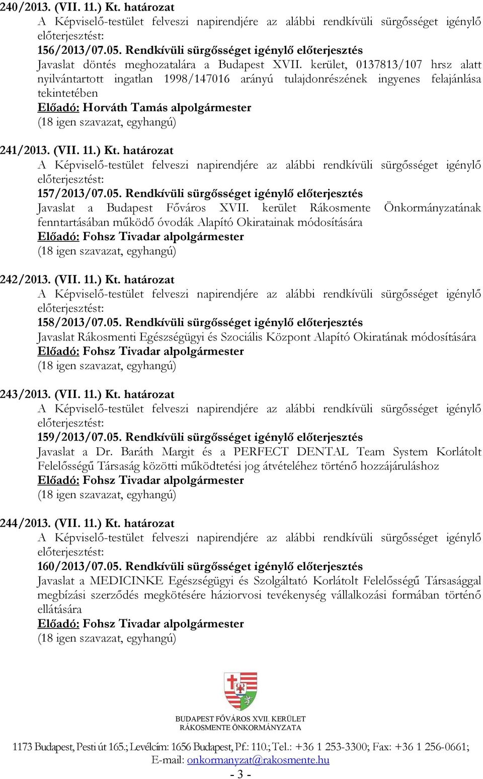 Rendkívüli sürgősséget igénylő előterjesztés Javaslat a Budapest Főváros XVII. kerület Rákosmente Önkormányzatának fenntartásában működő óvodák Alapító Okiratainak módosítására 242/2013. (VII. 11.