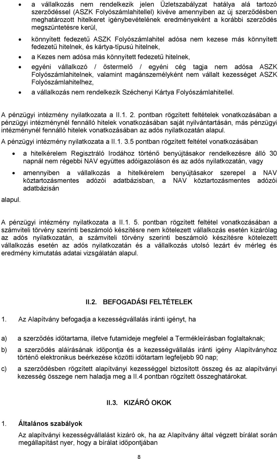 könnyített fedezetű hitelnek, egyéni vállalkozó / őstermelő / egyéni cég tagja nem adósa ASZK Folyószámlahitelnek, valamint magánszemélyként nem vállalt kezességet ASZK Folyószámlahitelhez, a