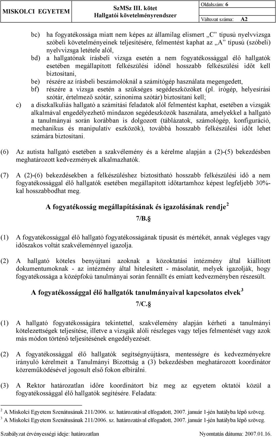 beszámolóknál a számítógép használata megengedett, bf) részére a vizsga esetén a szükséges segédeszközöket (pl.