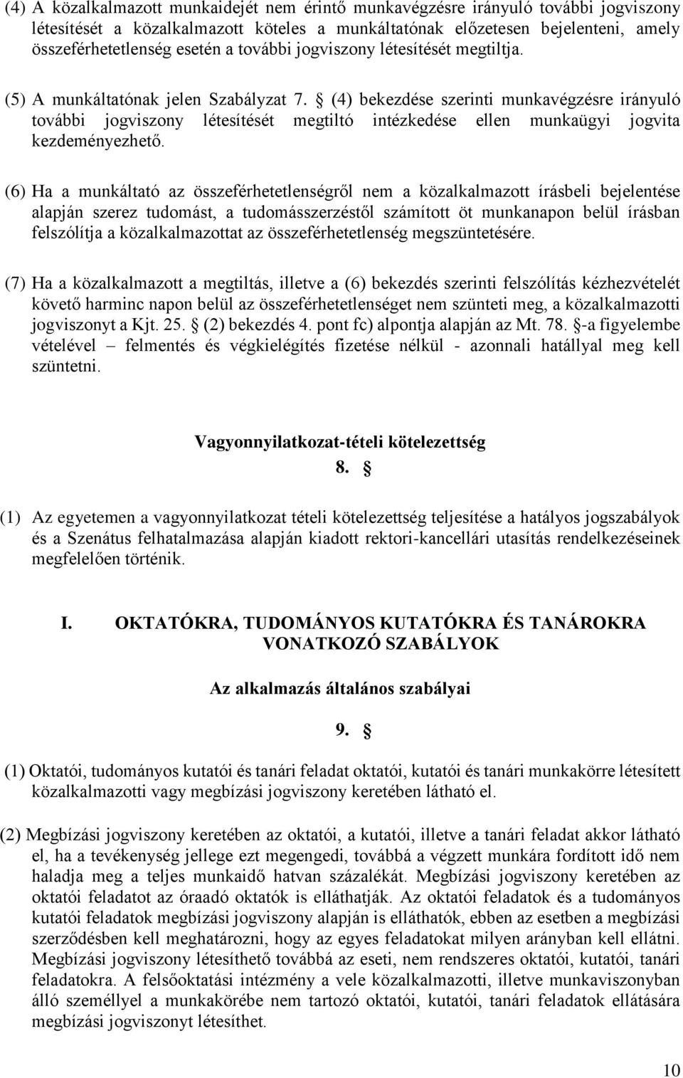 (4) bekezdése szerinti munkavégzésre irányuló további jogviszony létesítését megtiltó intézkedése ellen munkaügyi jogvita kezdeményezhető.