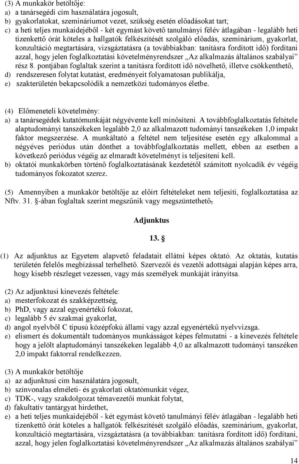 tanításra fordított idő) fordítani azzal, hogy jelen foglalkoztatási követelményrendszer Az alkalmazás általános szabályai rész 8.