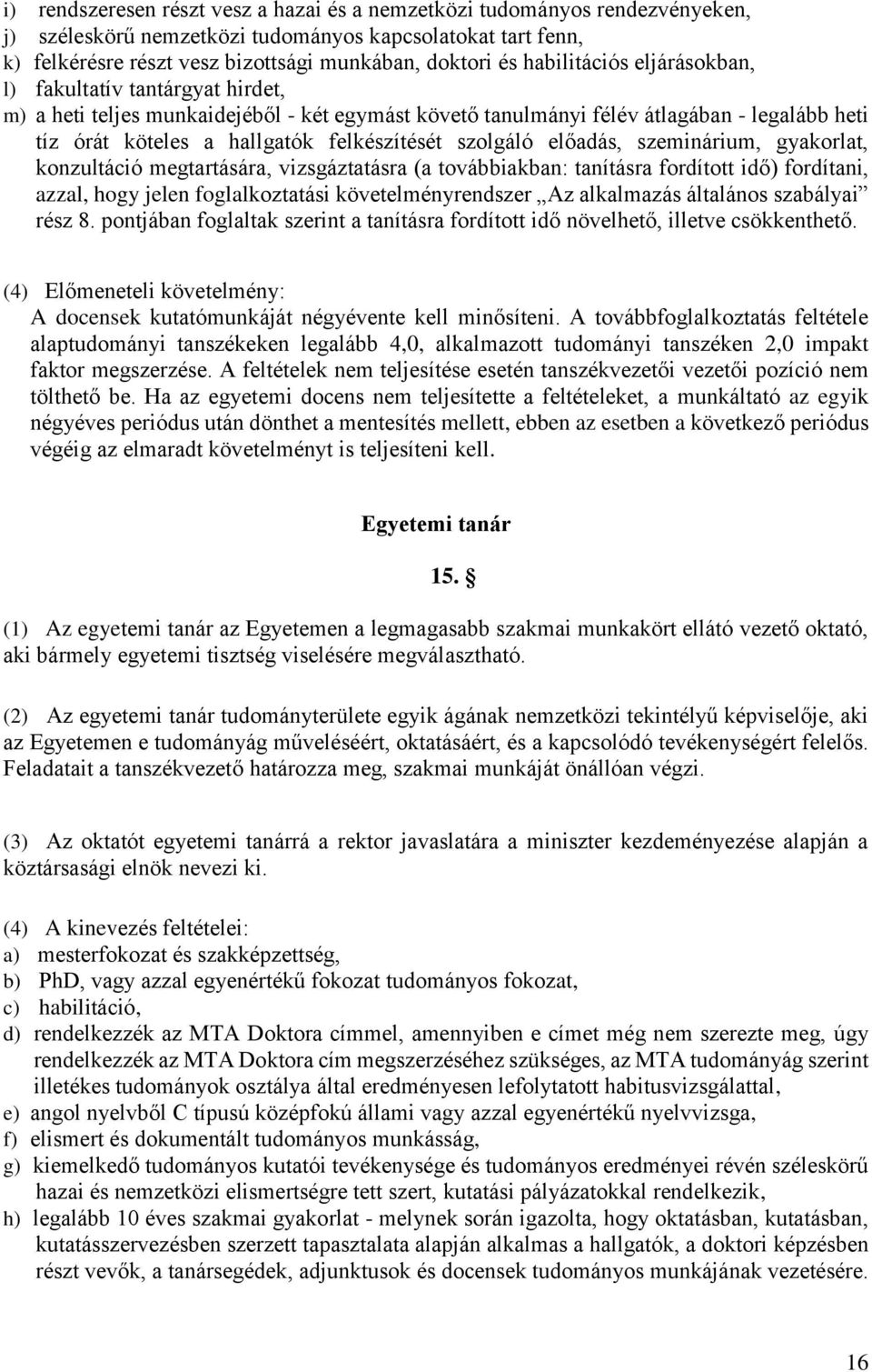 szolgáló előadás, szeminárium, gyakorlat, konzultáció megtartására, vizsgáztatásra (a továbbiakban: tanításra fordított idő) fordítani, azzal, hogy jelen foglalkoztatási követelményrendszer Az