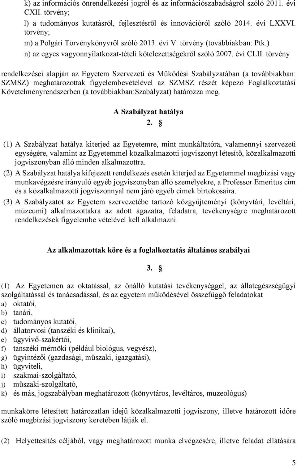 törvény rendelkezései alapján az Egyetem Szervezeti és Működési Szabályzatában (a továbbiakban: SZMSZ) meghatározottak figyelembevételével az SZMSZ részét képező Foglalkoztatási