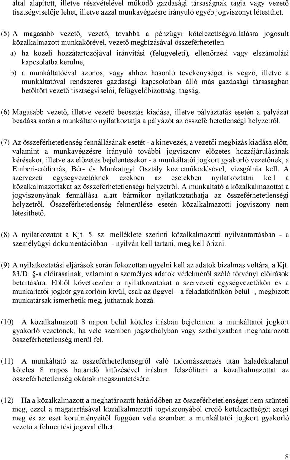 (felügyeleti), ellenőrzési vagy elszámolási kapcsolatba kerülne, b) a munkáltatóéval azonos, vagy ahhoz hasonló tevékenységet is végző, illetve a munkáltatóval rendszeres gazdasági kapcsolatban álló