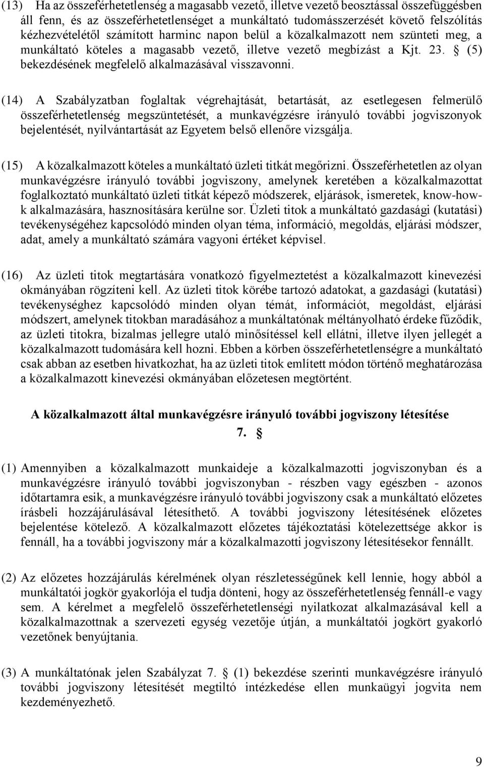 (14) A Szabályzatban foglaltak végrehajtását, betartását, az esetlegesen felmerülő összeférhetetlenség megszüntetését, a munkavégzésre irányuló további jogviszonyok bejelentését, nyilvántartását az