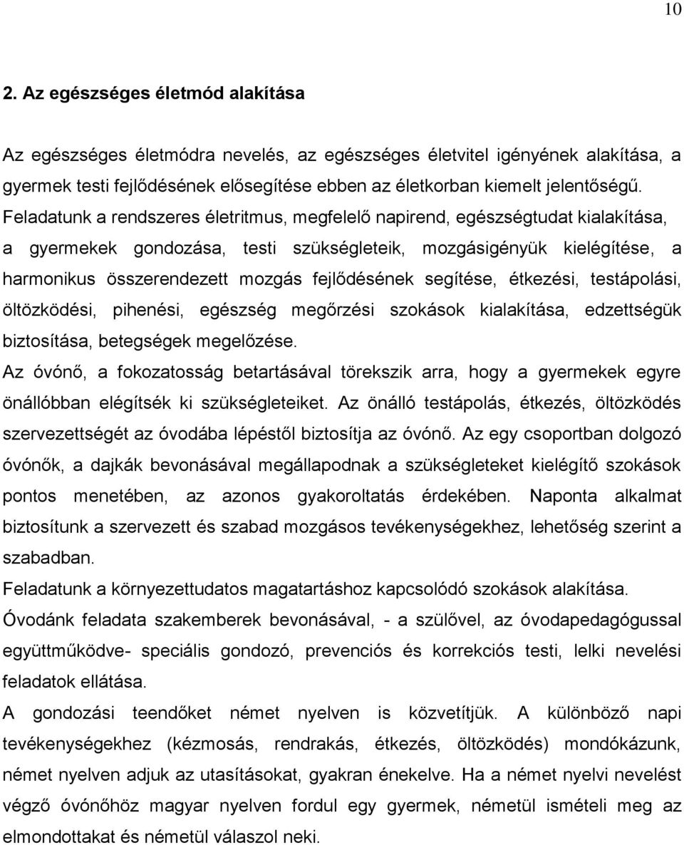 fejlődésének segítése, étkezési, testápolási, öltözködési, pihenési, egészség megőrzési szokások kialakítása, edzettségük biztosítása, betegségek megelőzése.