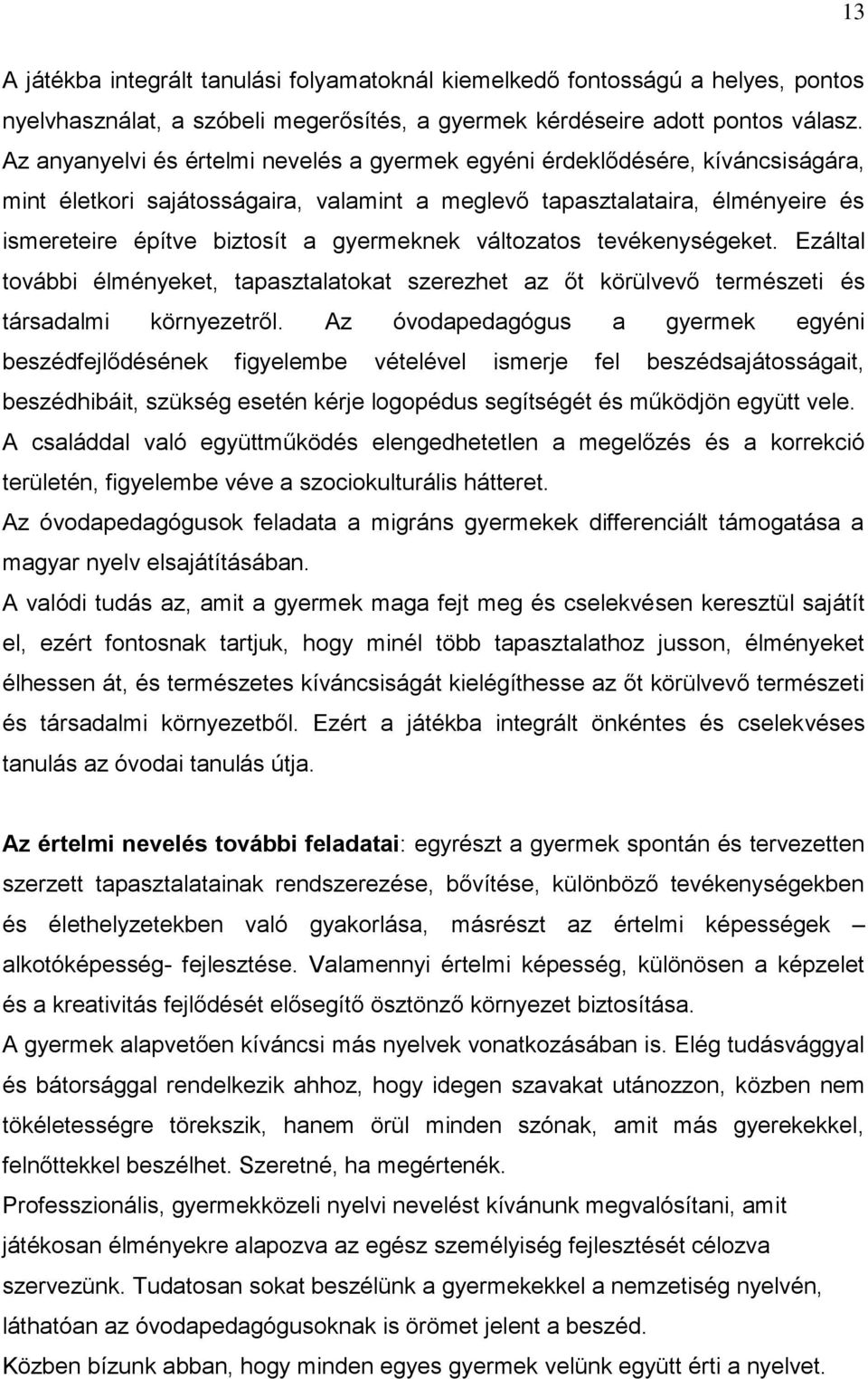 gyermeknek változatos tevékenységeket. Ezáltal további élményeket, tapasztalatokat szerezhet az őt körülvevő természeti és társadalmi környezetről.