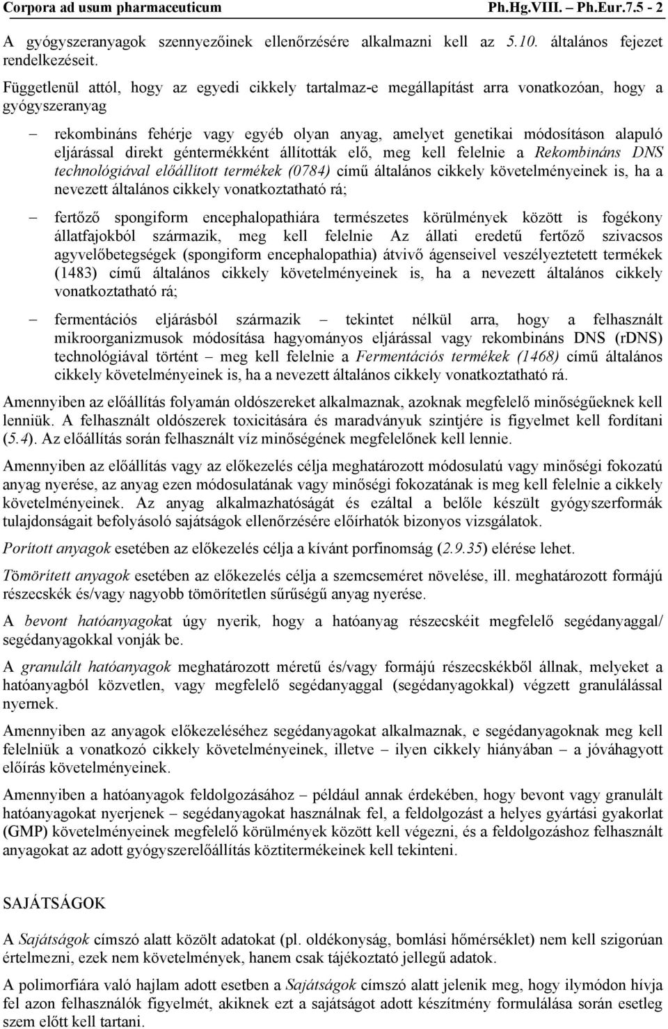 eljárással direkt géntermékként állították elő, meg kell felelnie a Rekombináns DNS technológiával előállított termékek (0784) című általános cikkely követelményeinek is, ha a nevezett általános