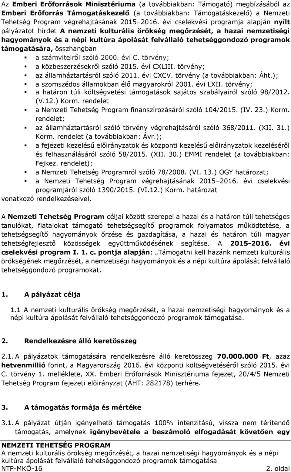 támogatására, összhangban a számvitelről szóló 2000. évi C. törvény; a közbeszerzésekről szóló 2015. évi CXLIII. törvény; az államháztartásról szóló 2011. évi CXCV. törvény (a továbbiakban: Áht.