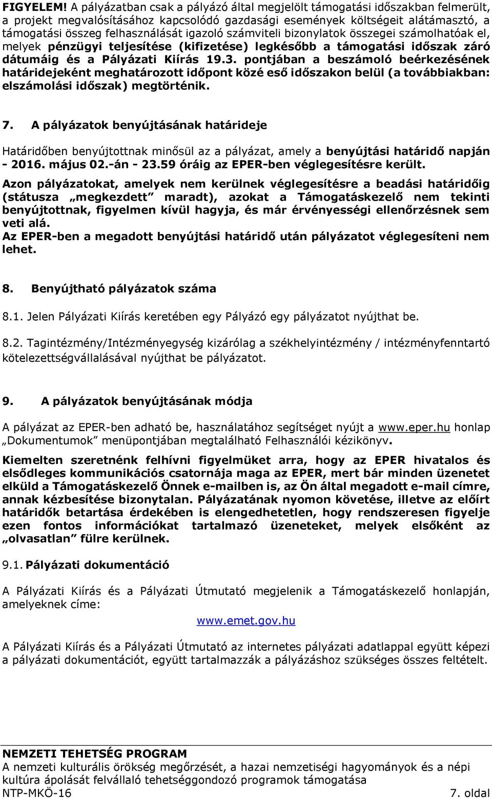 igazoló számviteli bizonylatok összegei számolhatóak el, melyek pénzügyi teljesítése (kifizetése) legkésőbb a támogatási időszak záró dátumáig és a Pályázati Kiírás 19.3.