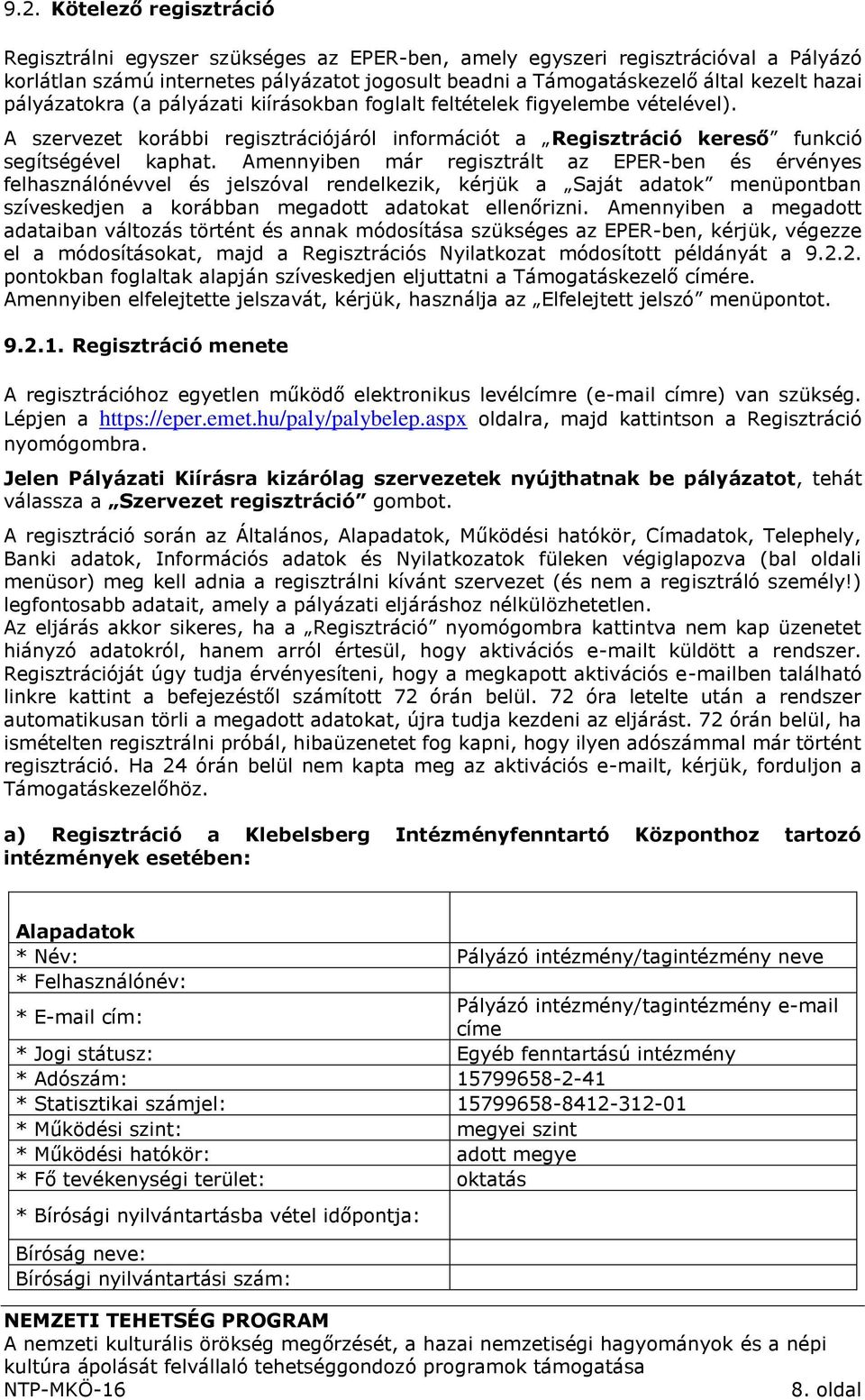 Amennyiben már regisztrált az EPER-ben és érvényes felhasználónévvel és jelszóval rendelkezik, kérjük a Saját adatok menüpontban szíveskedjen a korábban megadott adatokat ellenőrizni.