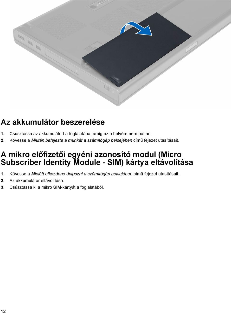 A mikro előfizetői egyéni azonosító modul (Micro Subscriber Identity Module - SIM) kártya eltávolítása 1.