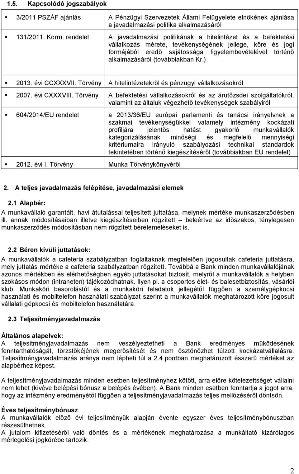 (továbbiakban Kr.) 2013. évi CCXXXVII. Törvény A hitelintézetekről és pénzügyi vállalkozásokról 2007. évi CXXXVIII.