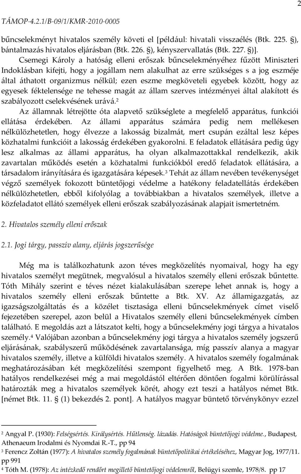 eszme megköveteli egyebek között, hogy az egyesek féktelensége ne tehesse mag{t az {llam szerves intézményei {ltal alakított és szab{lyozott cselekvésének ur{v{.