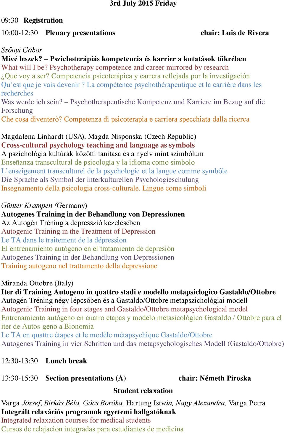 La compétence psychothérapeutique et la carrière dans les recherches Was werde ich sein? Psychotherapeutische Kompetenz und Karriere im Bezug auf die Forschung Che cosa diventerò?