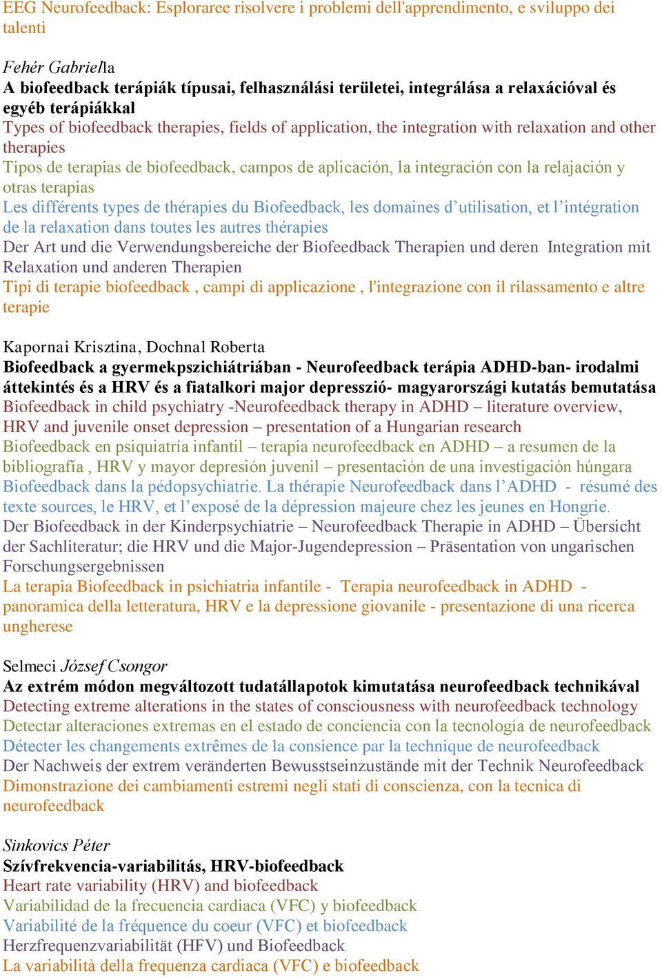 la relajación y otras terapias Les différents types de thérapies du Biofeedback, les domaines d utilisation, et l intégration de la relaxation dans toutes les autres thérapies Der Art und die