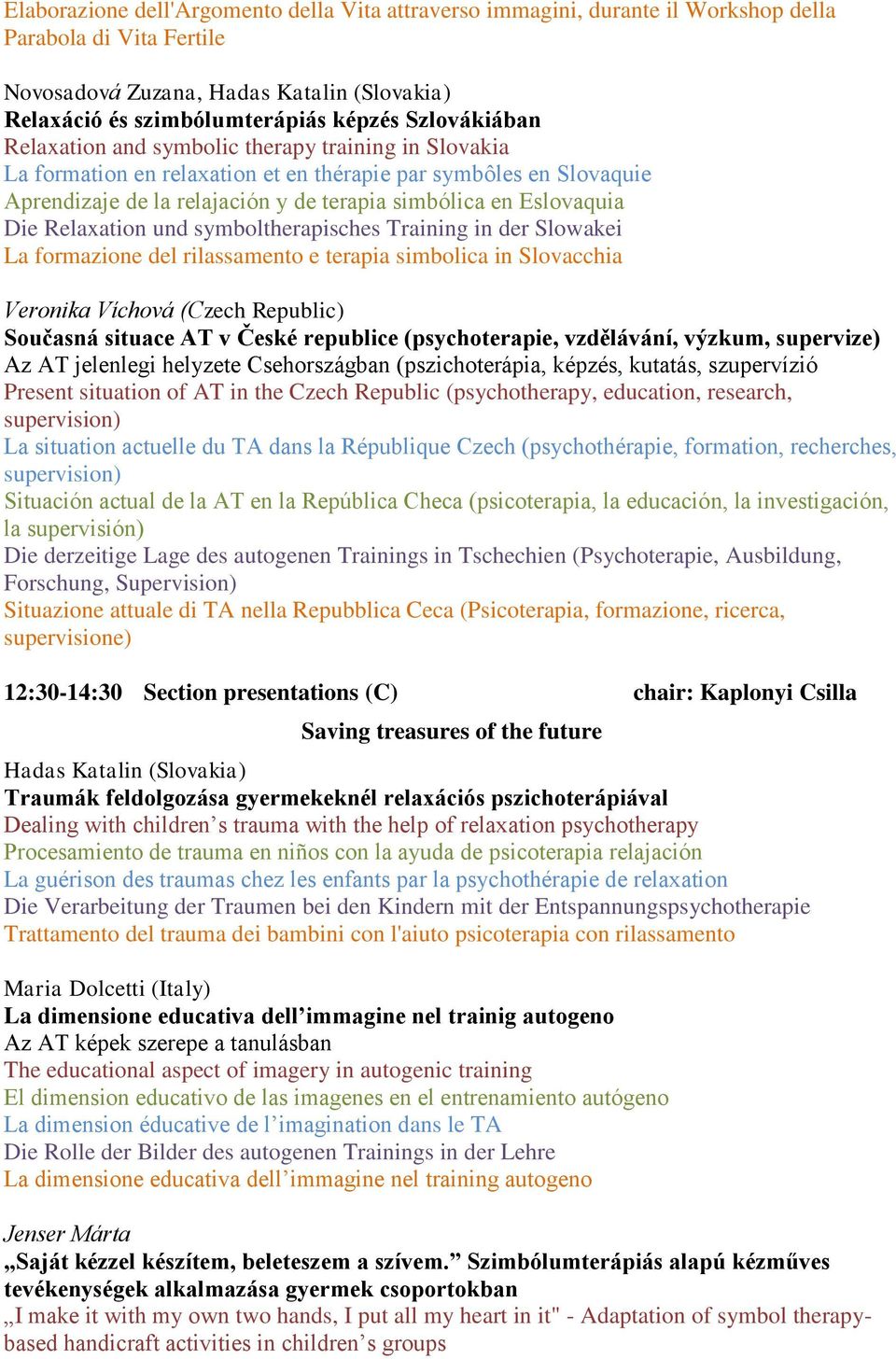 Die Relaxation und symboltherapisches Training in der Slowakei La formazione del rilassamento e terapia simbolica in Slovacchia Veronika Víchová (Czech Republic) Současná situace AT v České republice