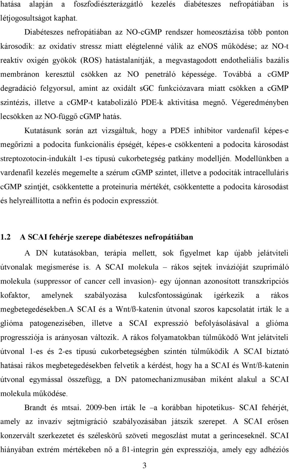 megvastagodott endotheliális bazális membránon keresztül csökken az NO penetráló képessége.