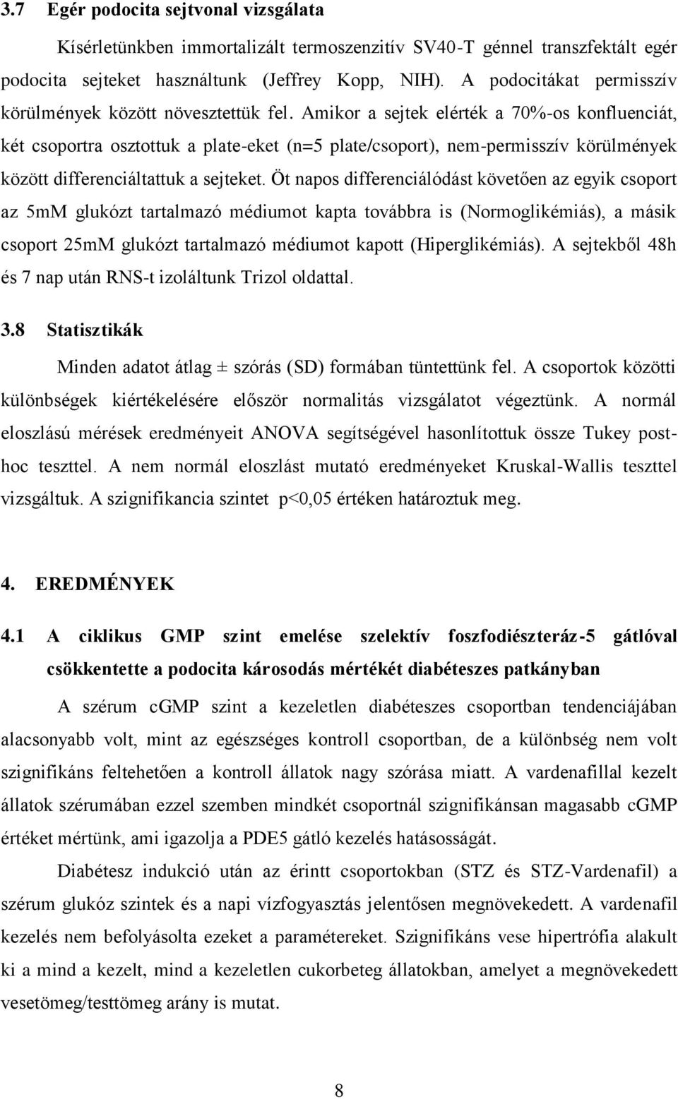 Amikor a sejtek elérték a 70%-os konfluenciát, két csoportra osztottuk a plate-eket (n=5 plate/csoport), nem-permisszív körülmények között differenciáltattuk a sejteket.