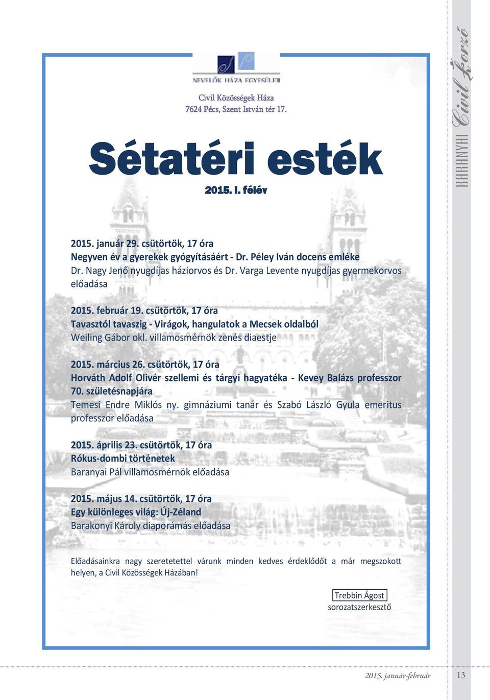 csütörtök, 17 óra Horváth Adolf Olivér szellemi és tárgyi hagyatéka - Kevey Balázs professzor 70. születésnapjára Temesi Endre Miklós ny.