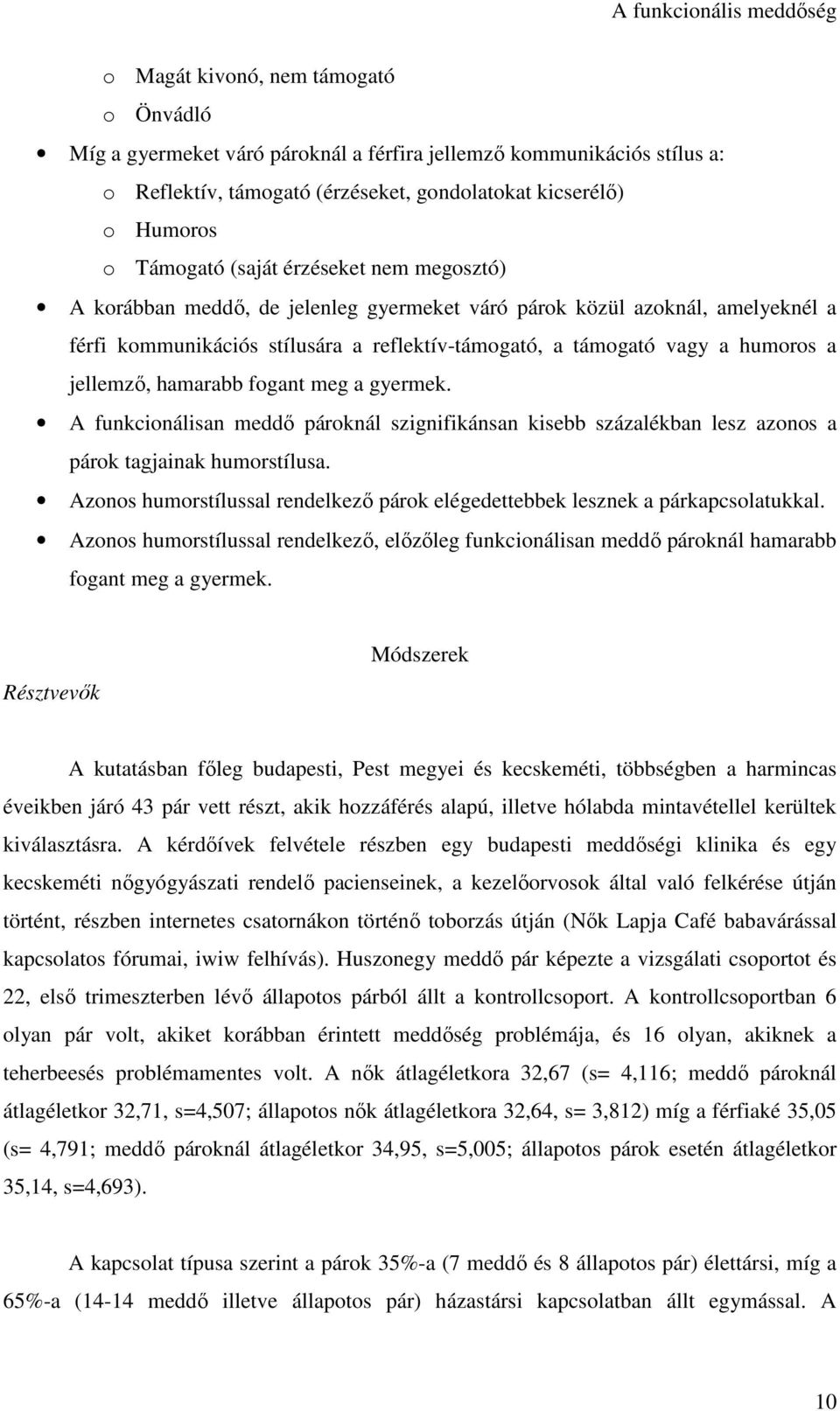 hamarabb fogant meg a gyermek. A funkcionálisan meddő pároknál szignifikánsan kisebb százalékban lesz azonos a párok tagjainak humorstílusa.