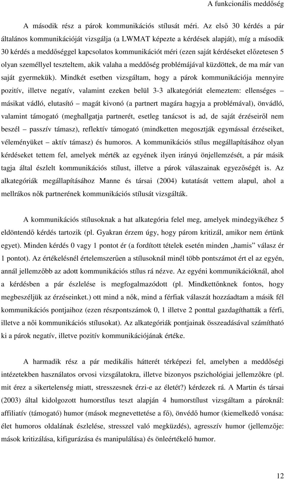 előzetesen 5 olyan személlyel teszteltem, akik valaha a meddőség problémájával küzdöttek, de ma már van saját gyermekük).