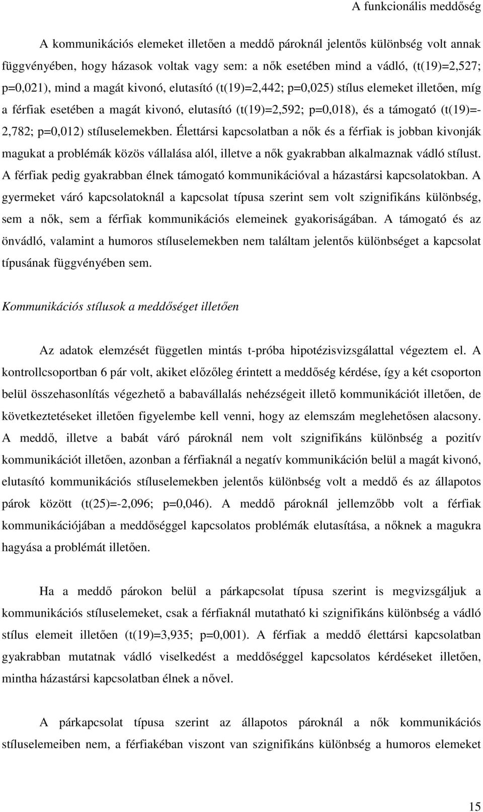 Élettársi kapcsolatban a nők és a férfiak is jobban kivonják magukat a problémák közös vállalása alól, illetve a nők gyakrabban alkalmaznak vádló stílust.