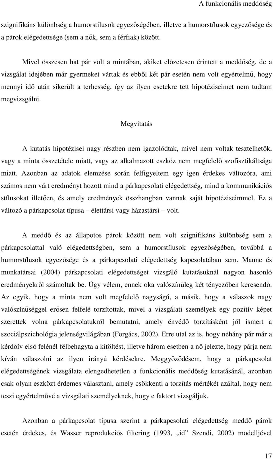 a terhesség, így az ilyen esetekre tett hipotéziseimet nem tudtam megvizsgálni.