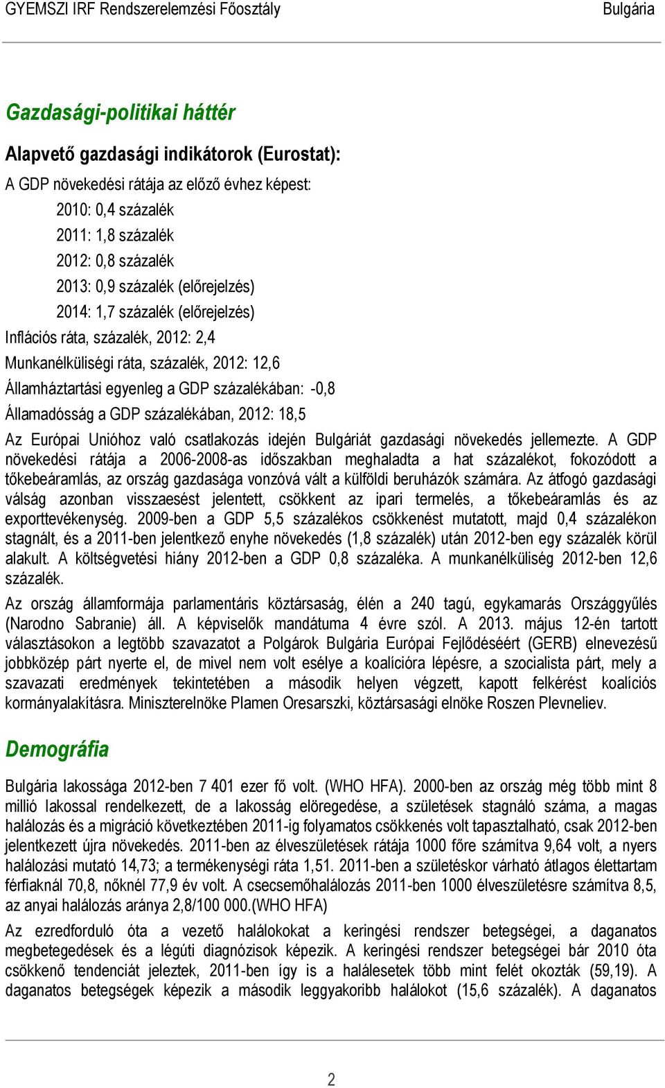 százalékában, 2012: 18,5 Az Európai Unióhoz való csatlakozás idején Bulgáriát gazdasági növekedés jellemezte.