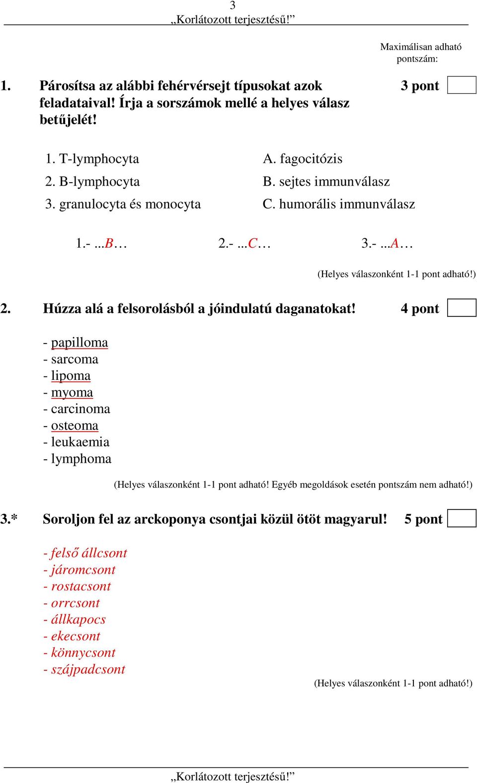 Húzza alá a felsorolásból a jóindulatú daganatokat!