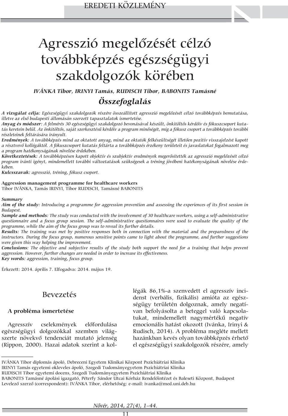 Anyag és módszer: A felmérés 30 egészségügyi szakdolgozó bevonásával készült, önkitöltős kérdőív és fókuszcsoport kutatás keretein belül.