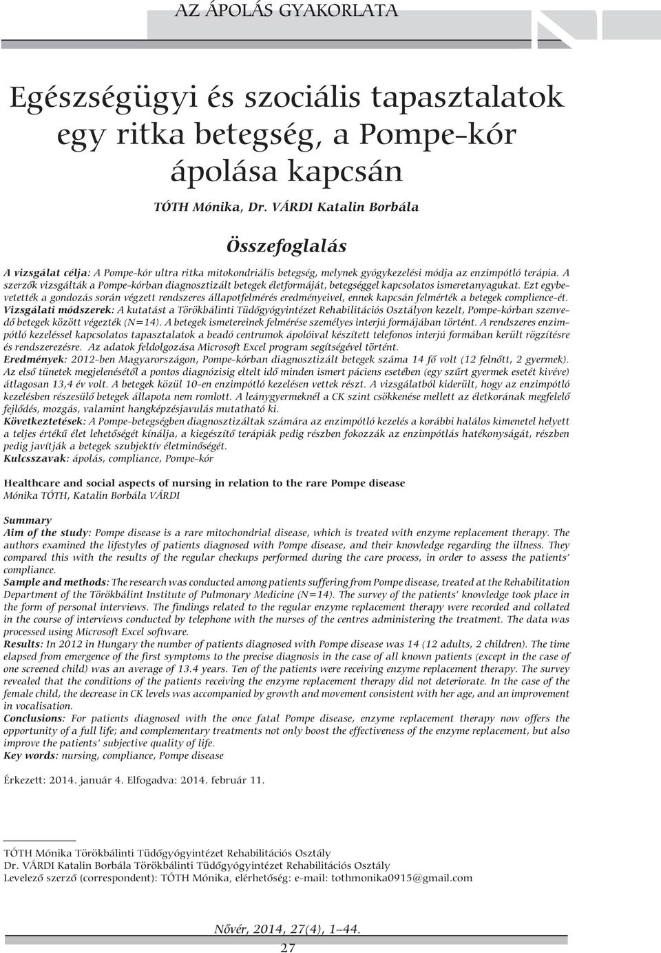 A szerzők vizsgálták a Pompe-kórban diagnosztizált betegek életformáját, betegséggel kapcsolatos ismeretanyagukat.