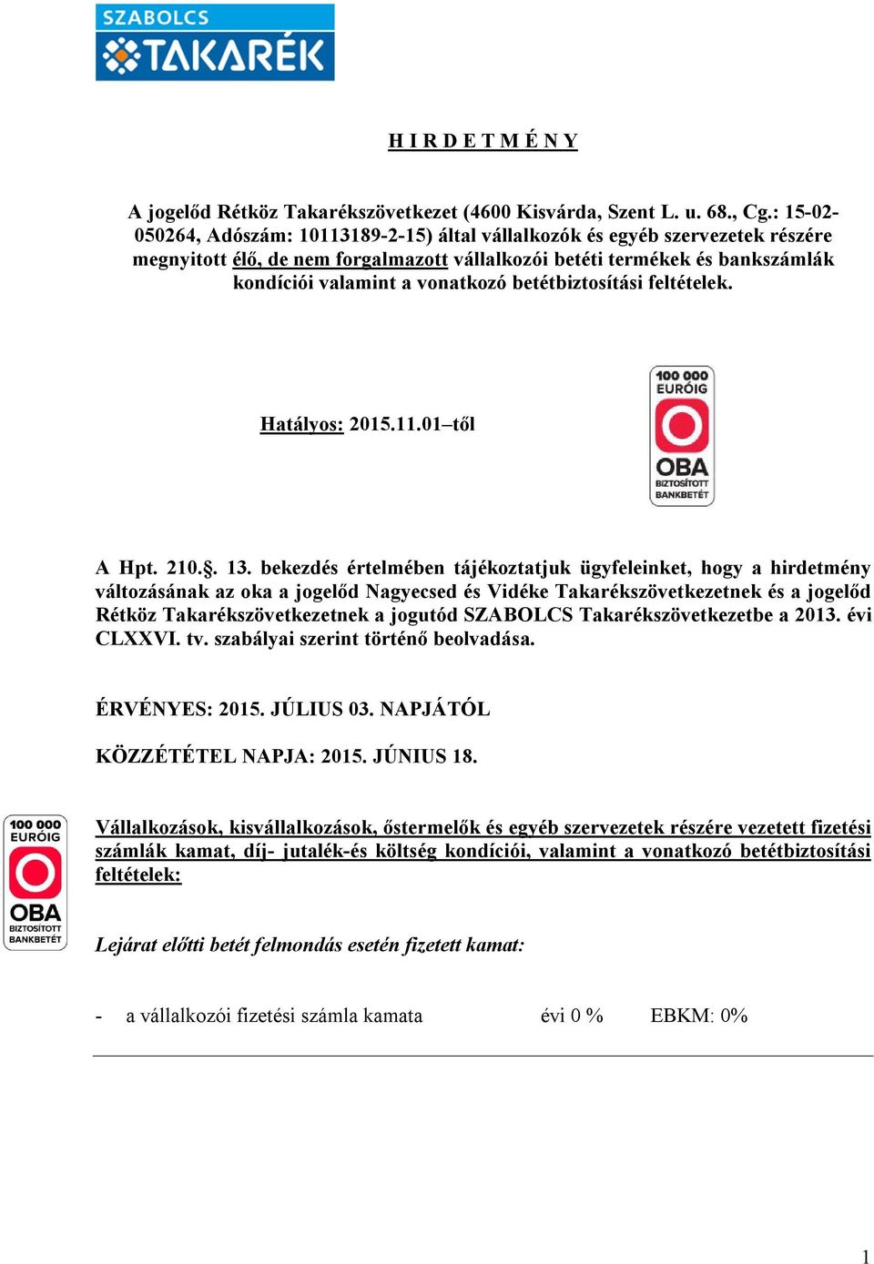 betétbiztosítási feltételek. Hatályos: 2015.11.01 től A Hpt. 210.. 13.