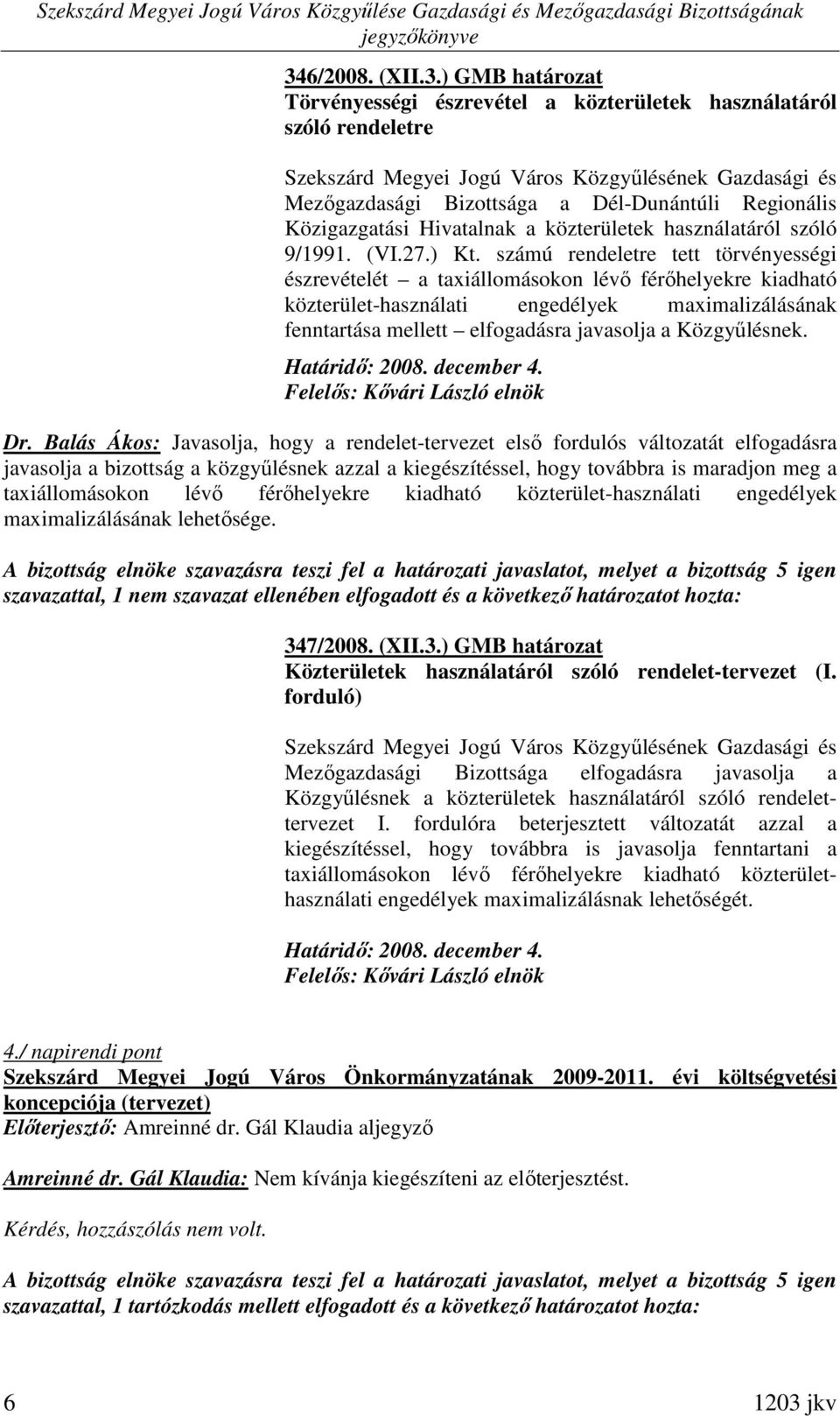 számú rendeletre tett törvényességi észrevételét a taxiállomásokon lévı férıhelyekre kiadható közterület-használati engedélyek maximalizálásának fenntartása mellett elfogadásra javasolja a