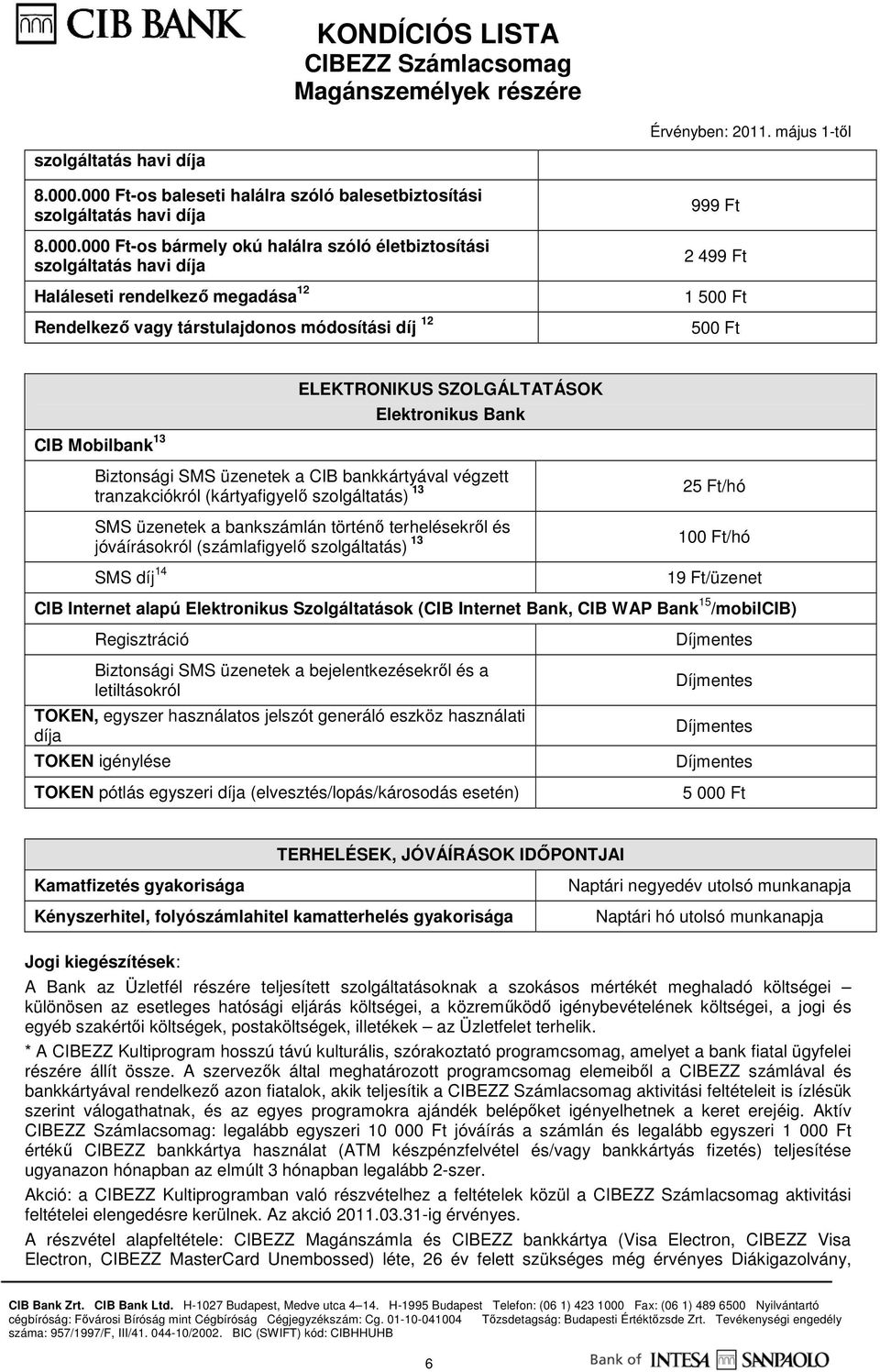 módosítási díj 12 999 Ft 2 499 Ft 1 CIB Mobilbank 13 ELEKTRONIKUS SZOLGÁLTATÁSOK Elektronikus Bank Biztonsági SMS üzenetek a CIB bankkártyával végzett tranzakciókról (kártyafigyelı szolgáltatás) 13