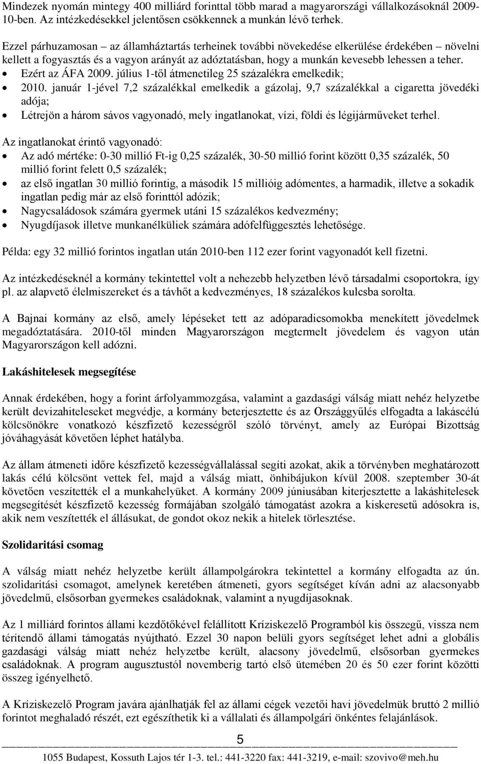 Ezért az ÁFA 2009. július 1-től átmenetileg 25 százalékra emelkedik; 2010.