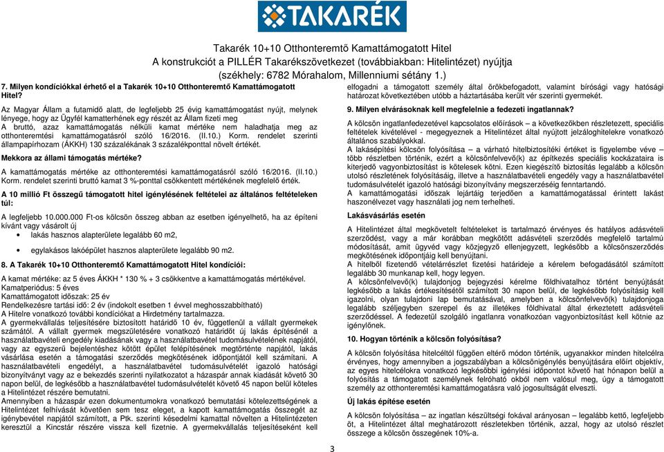 fizeti meg A bruttó, azaz kamattámogatás nélküli kamat mértéke nem haladhatja meg az otthonteremtési kamattámogatásról szóló 16/2016. (II.10.) Korm.