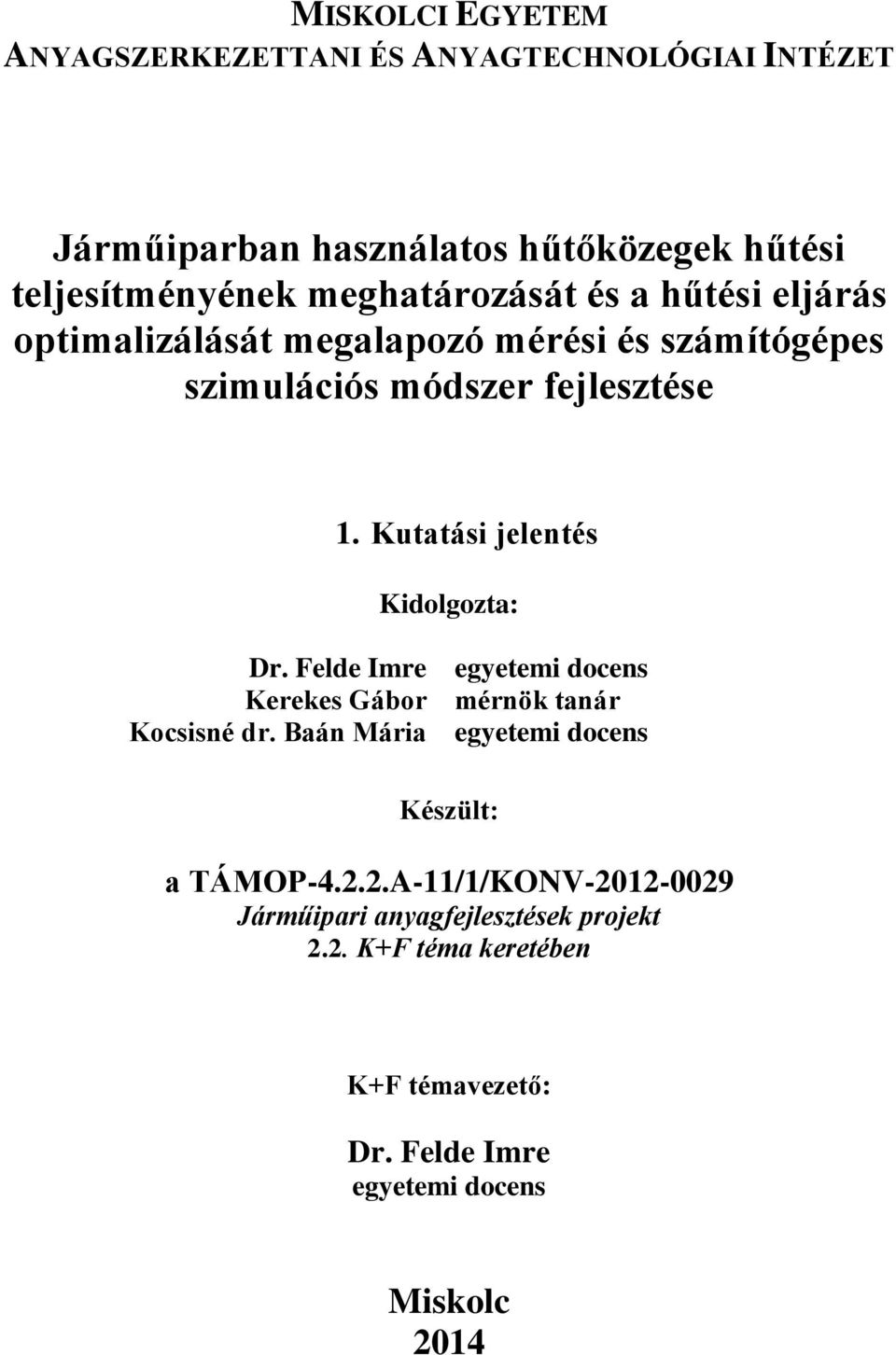 Kutatási jelentés Kidolgozta: Dr. Felde Imre Kerekes Gábor Kocsisné dr.