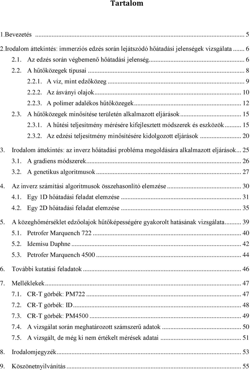 .. 15 2.3.2. Az edzési teljesítmény minősítésére kidolgozott eljárások... 20 3. Irodalom áttekintés: az inverz hőátadási probléma megoldására alkalmazott eljárások... 25 3.1. A gradiens módszerek.