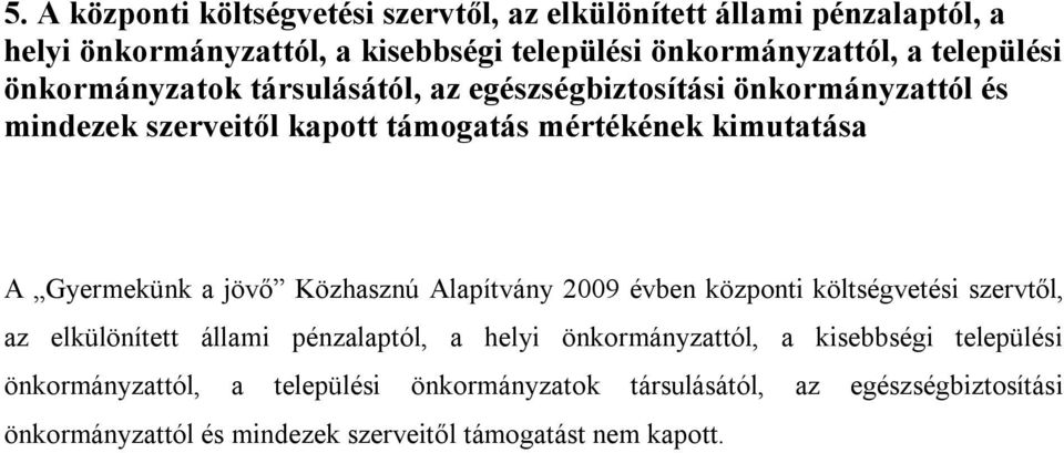 Gyermekünk a jövő Közhasznú Alapítvány 2009 évben központi költségvetési szervtől, az elkülönített állami pénzalaptól, a helyi önkormányzattól, a