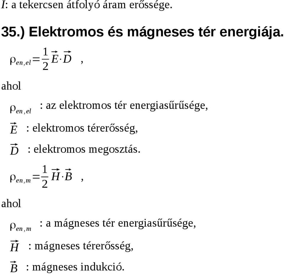 energiasűrűsége D : elektromos megosztás ρ enm = 1 2 H B ρ en m :